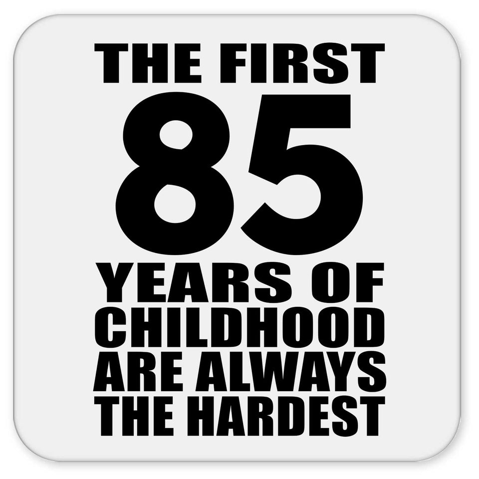 85th Birthday First 85 Years of Childhood Are The Hardest - Drink Coaster