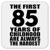 85th Birthday First 85 Years of Childhood Are The Hardest - Drink Coaster