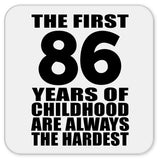 86th Birthday First 86 Years of Childhood Are The Hardest - Drink Coaster