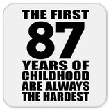 87th Birthday First 87 Years of Childhood Are The Hardest - Drink Coaster