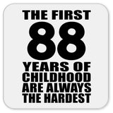 88th Birthday First 88 Years of Childhood Are The Hardest - Drink Coaster