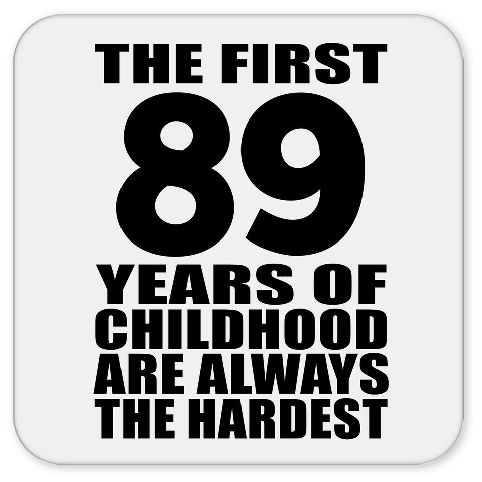 89th Birthday First 89 Years of Childhood Are The Hardest - Drink Coaster
