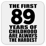 89th Birthday First 89 Years of Childhood Are The Hardest - Drink Coaster