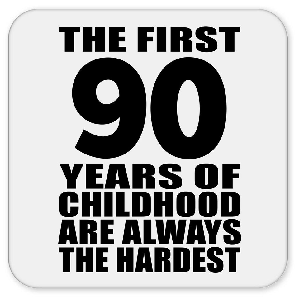 90th Birthday First 90 Years of Childhood Are The Hardest - Drink Coaster