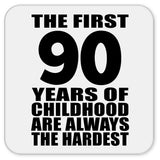 90th Birthday First 90 Years of Childhood Are The Hardest - Drink Coaster