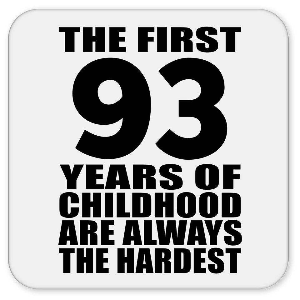 93rd Birthday First 93 Years of Childhood Are The Hardest - Drink Coaster