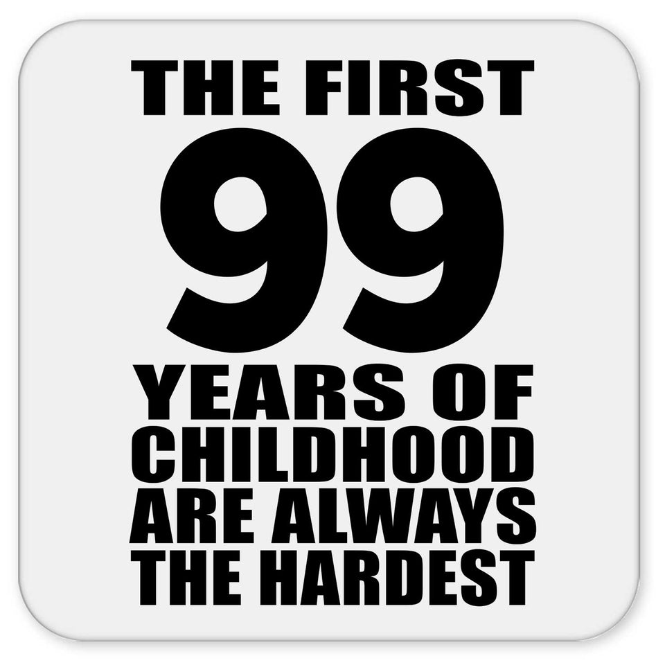 99th Birthday First 99 Years of Childhood Are The Hardest - Drink Coaster