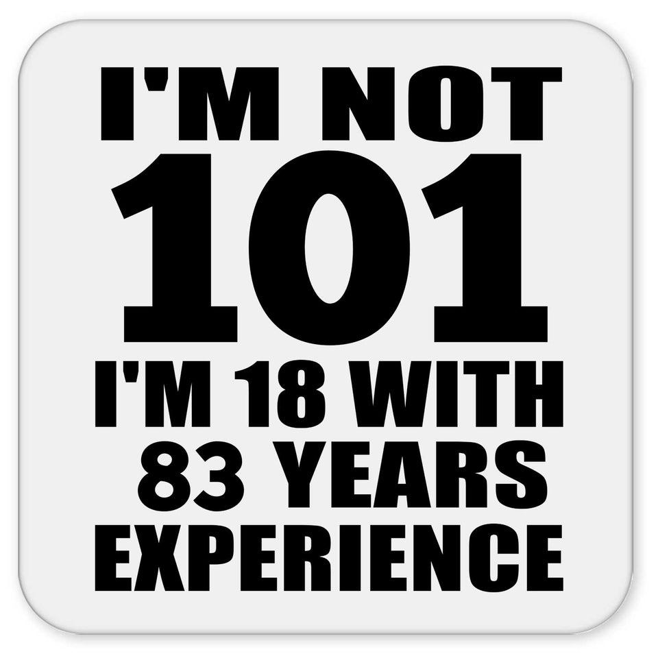101st Birthday I'm Not 101 I'm 18 With 83 Years Experience - Drink Coaster