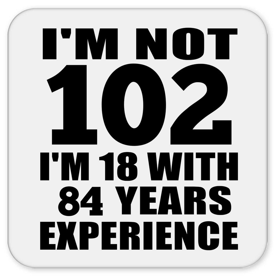102nd Birthday I'm Not 102 I'm 18 With 84 Years Experience - Drink Coaster