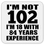 102nd Birthday I'm Not 102 I'm 18 With 84 Years Experience - Drink Coaster