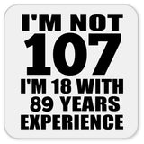 107th Birthday I'm Not 107 I'm 18 With 89 Years Experience - Drink Coaster