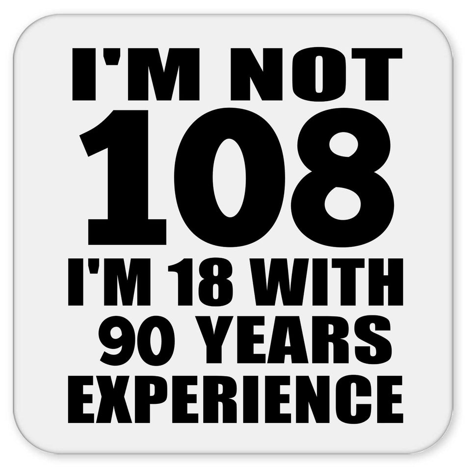 108th Birthday I'm Not 108 I'm 18 With 90 Years Experience - Drink Coaster