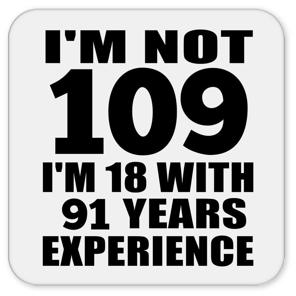 109th Birthday I'm Not 109 I'm 18 With 91 Years Experience - Drink Coaster