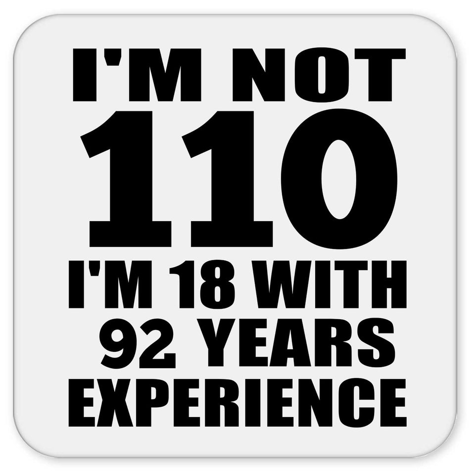 110th Birthday I'm Not 110 I'm 18 With 92 Years Experience - Drink Coaster