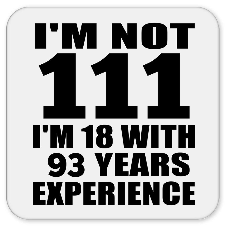 111th Birthday I'm Not 111 I'm 18 With 93 Years Experience - Drink Coaster