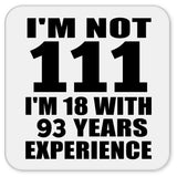 111th Birthday I'm Not 111 I'm 18 With 93 Years Experience - Drink Coaster