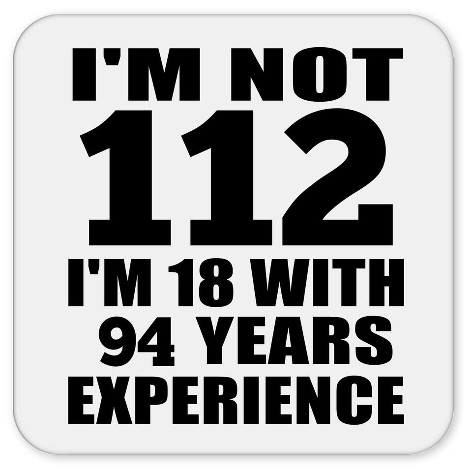 112th Birthday I'm Not 112 I'm 18 With 94 Years Experience - Drink Coaster
