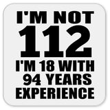 112th Birthday I'm Not 112 I'm 18 With 94 Years Experience - Drink Coaster