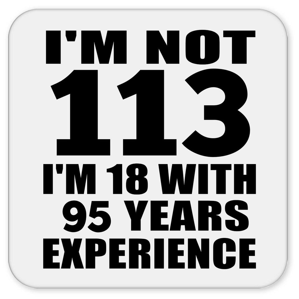 113th Birthday I'm Not 113 I'm 18 With 95 Years Experience - Drink Coaster