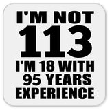 113th Birthday I'm Not 113 I'm 18 With 95 Years Experience - Drink Coaster