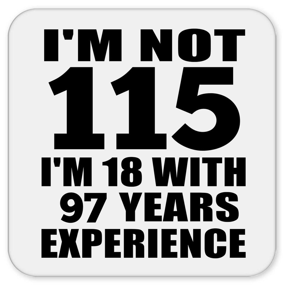 115th Birthday I'm Not 115 I'm 18 With 97 Years Experience - Drink Coaster