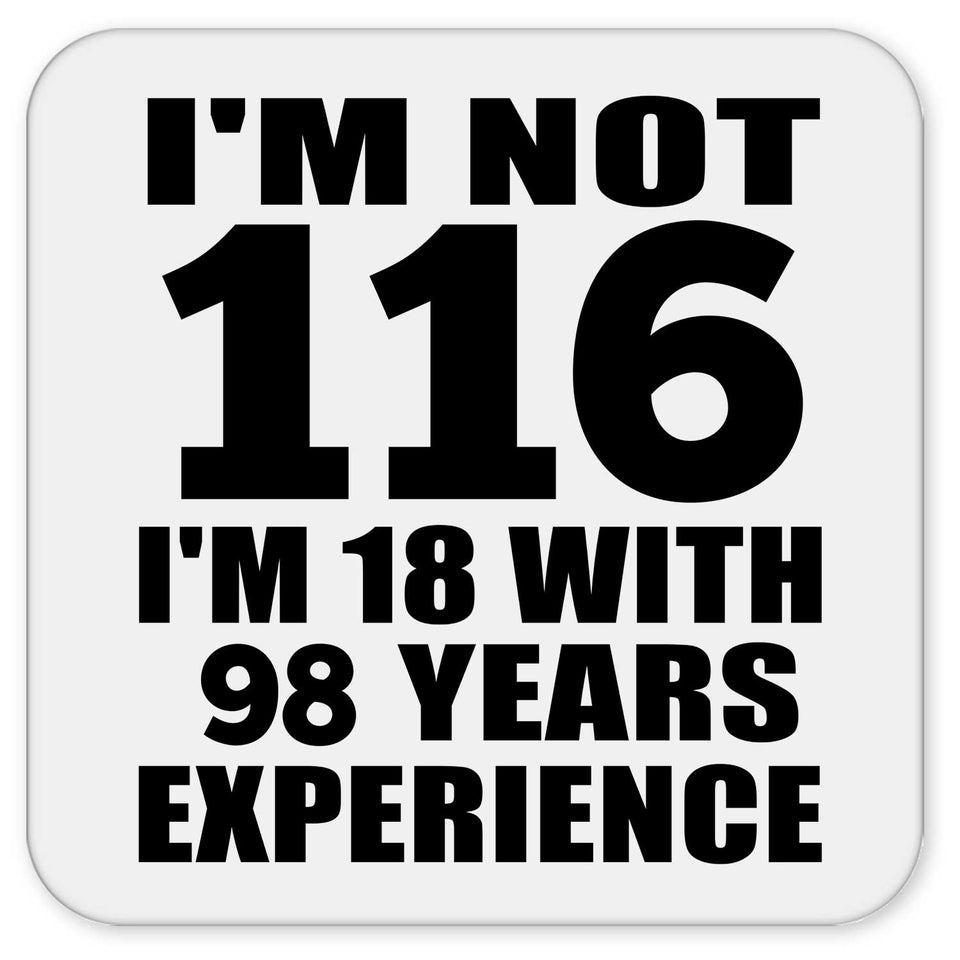 116th Birthday I'm Not 116 I'm 18 With 98 Years Experience - Drink Coaster