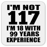 117th Birthday I'm Not 117 I'm 18 With 99 Years Experience - Drink Coaster