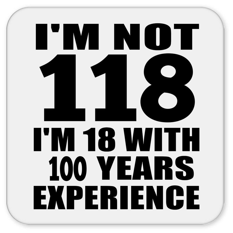 1st Birthday I'm Not 118 I'm 18 With 100 Years Experience - Drink Coaster
