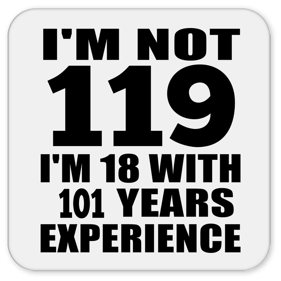 119th Birthday I'm Not 119 I'm 18 With 101 Years Experience - Drink Coaster