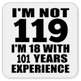 119th Birthday I'm Not 119 I'm 18 With 101 Years Experience - Drink Coaster