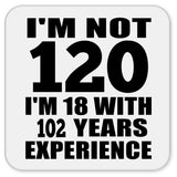 120th Birthday I'm Not 120 I'm 18 With 102 Years Experience - Drink Coaster