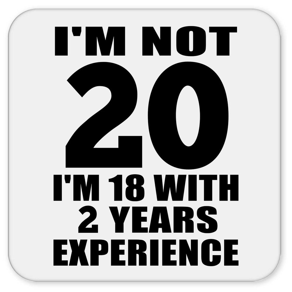 20th Birthday I'm Not 20 I'm 18 With 2 Years Experience - Drink Coaster