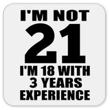 21st Birthday I'm Not 21 I'm 18 With 3 Years Experience - Drink Coaster