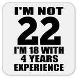 22nd Birthday I'm Not 22 I'm 18 With 4 Years Experience - Drink Coaster
