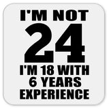 24th Birthday I'm Not 24 I'm 18 With 6 Years Experience - Drink Coaster