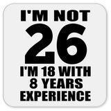 26th Birthday I'm Not 26 I'm 18 With 8 Years Experience - Drink Coaster