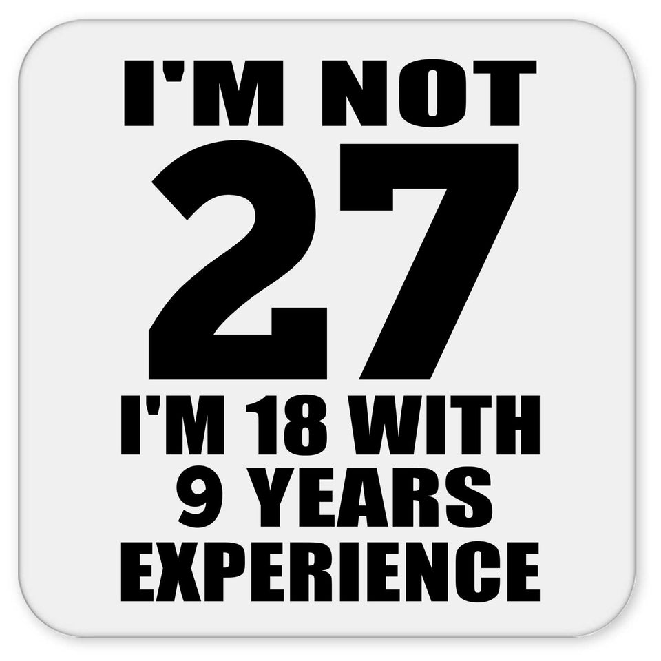 27th Birthday I'm Not 27 I'm 18 With 9 Years Experience - Drink Coaster