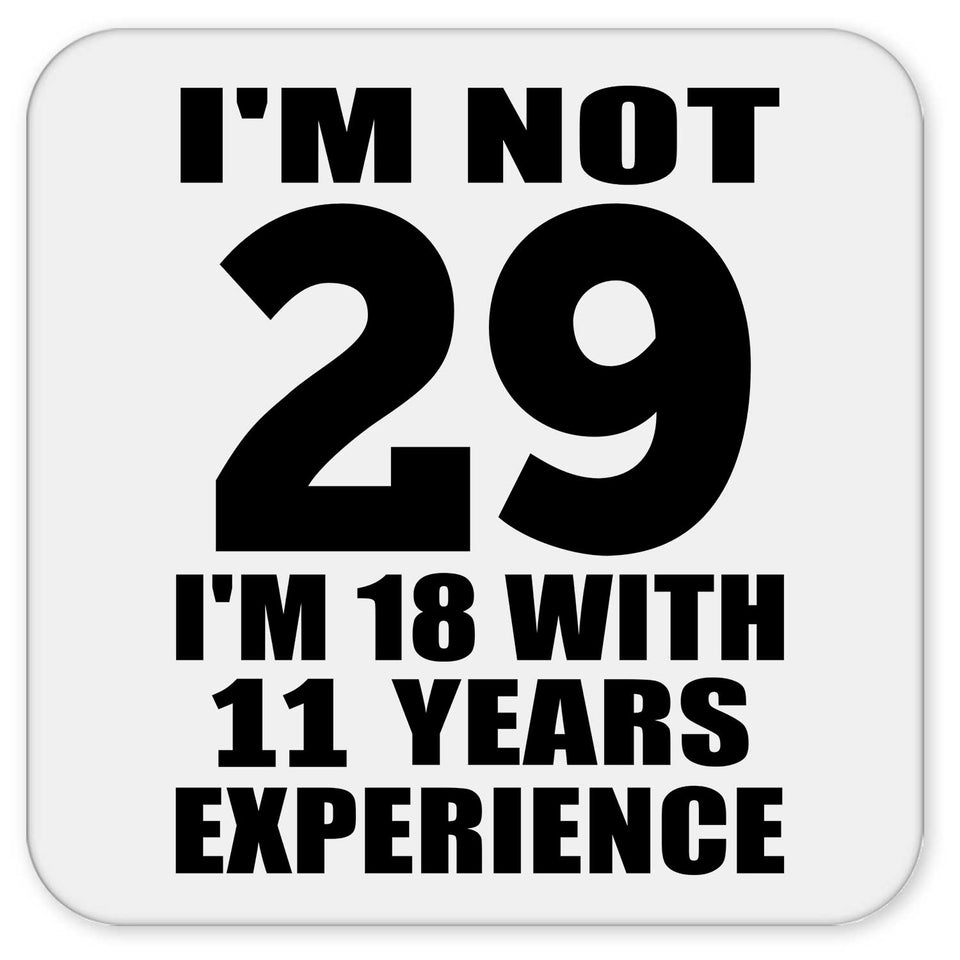 29th Birthday I'm Not 29 I'm 18 With 11 Years Experience - Drink Coaster
