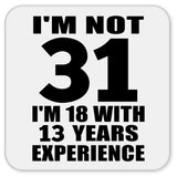 31st Birthday I'm Not 31 I'm 18 With 13 Years Experience - Drink Coaster