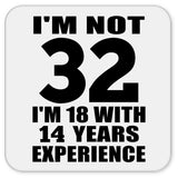 32nd Birthday I'm Not 32 I'm 18 With 14 Years Experience - Drink Coaster