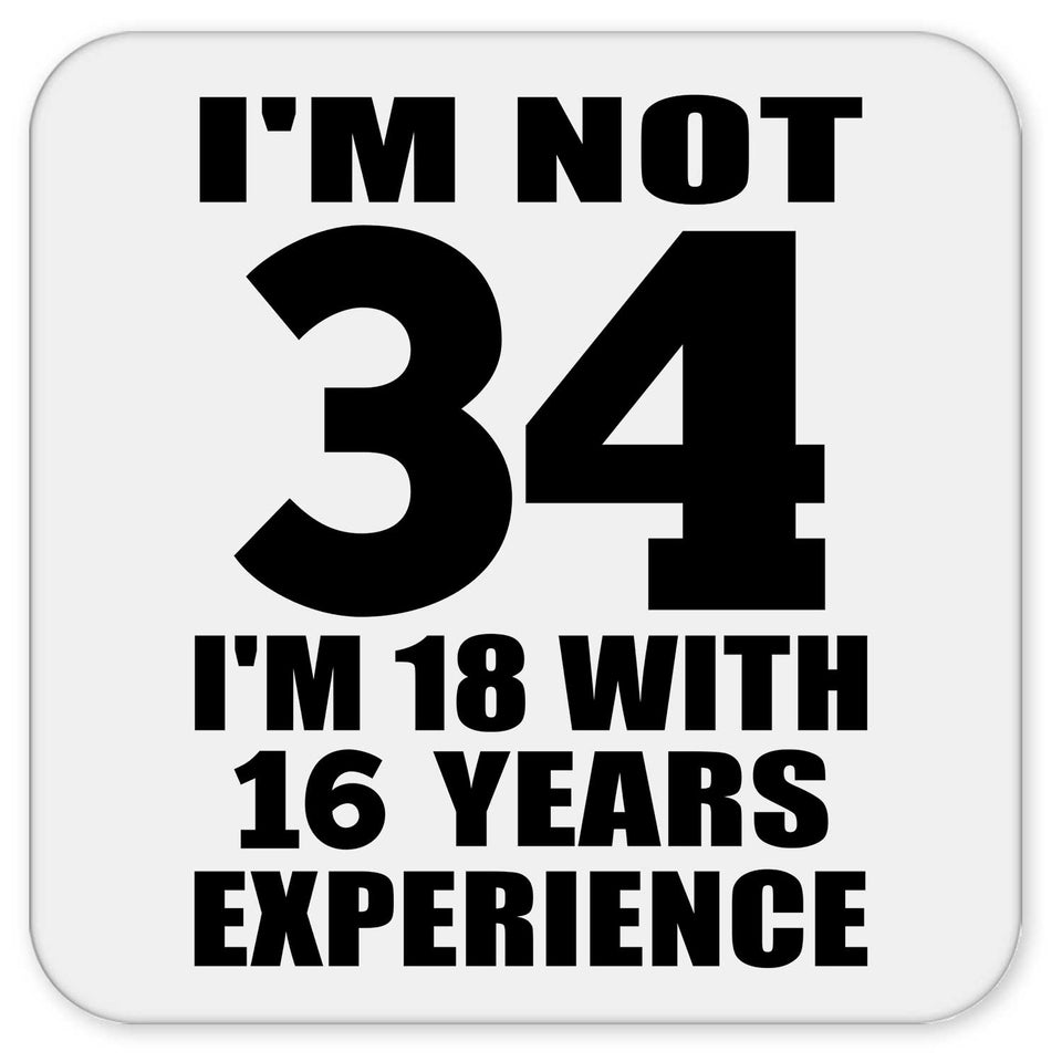 34th Birthday I'm Not 34 I'm 18 With 16 Years Experience - Drink Coaster