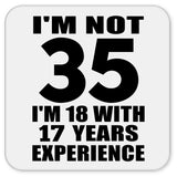 35th Birthday I'm Not 35 I'm 18 With 17 Years Experience - Drink Coaster
