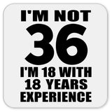 36th Birthday I'm Not 36 I'm 18 With 18 Years Experience - Drink Coaster