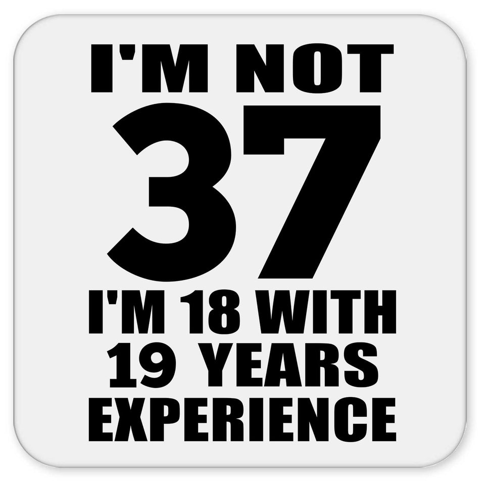37th Birthday I'm Not 37 I'm 18 With 19 Years Experience - Drink Coaster