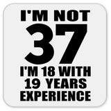 37th Birthday I'm Not 37 I'm 18 With 19 Years Experience - Drink Coaster