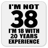 38th Birthday I'm Not 38 I'm 18 With 20 Years Experience - Drink Coaster