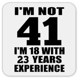 41st Birthday I'm Not 41 I'm 18 With 23 Years Experience - Drink Coaster