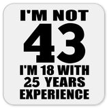 43rd Birthday I'm Not 43 I'm 18 With 25 Years Experience - Drink Coaster