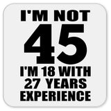 45th Birthday I'm Not 45 I'm 18 With 27 Years Experience - Drink Coaster