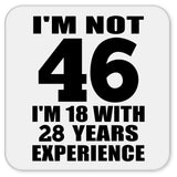 46th Birthday I'm Not 46 I'm 18 With 28 Years Experience - Drink Coaster